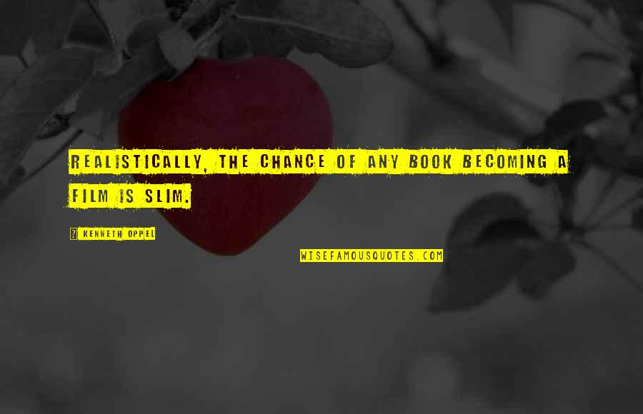 Eliel Rosa Quotes By Kenneth Oppel: Realistically, the chance of any book becoming a