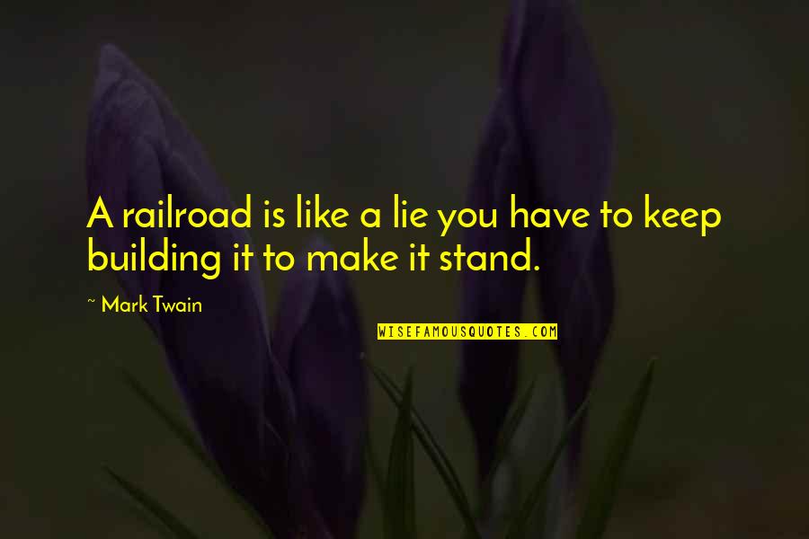 Elien Jansen Quotes By Mark Twain: A railroad is like a lie you have