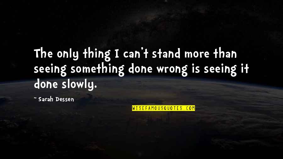 Elien Jansen Quotes By Sarah Dessen: The only thing I can't stand more than Elien Jansen Quotes By Sarah Dessen: The only thing I can't stand more than