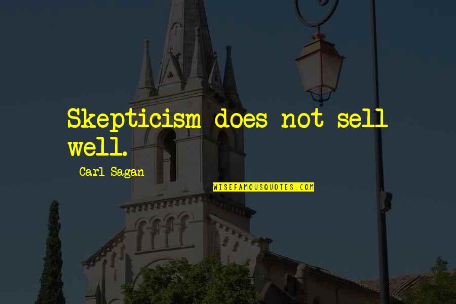 Eliene Quotes By Carl Sagan: Skepticism does not sell well.