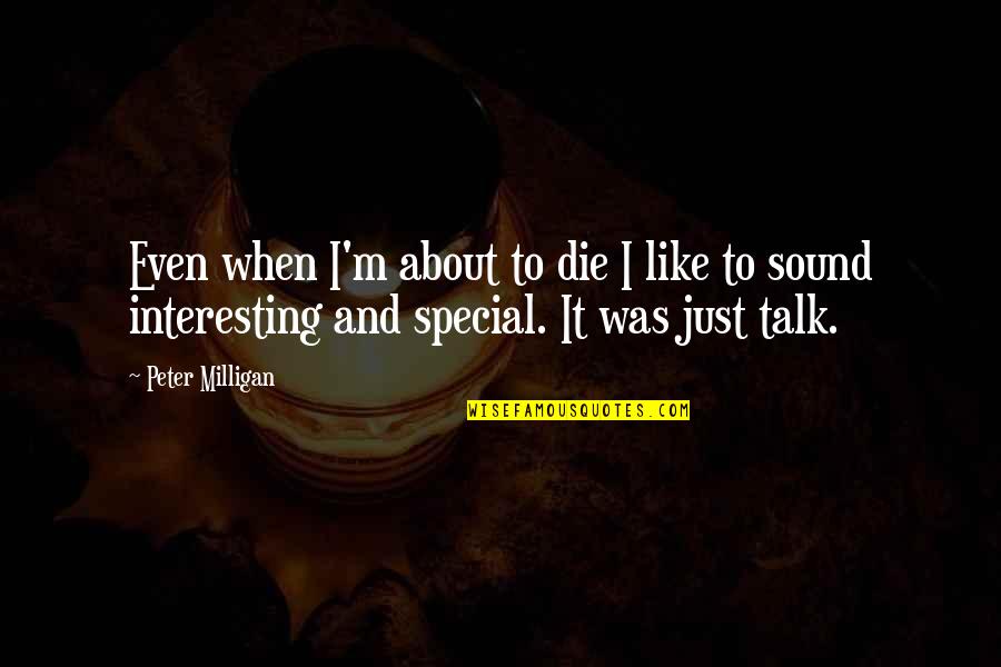 Elier Perez Quotes By Peter Milligan: Even when I'm about to die I like