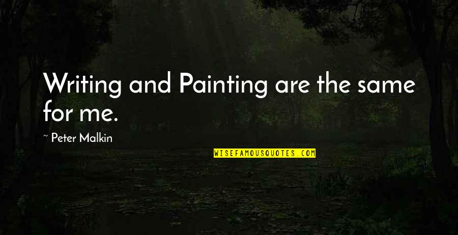 Eliesha Larson Quotes By Peter Malkin: Writing and Painting are the same for me. Eliesha Larson Quotes By Peter Malkin: Writing and Painting are the same for me.