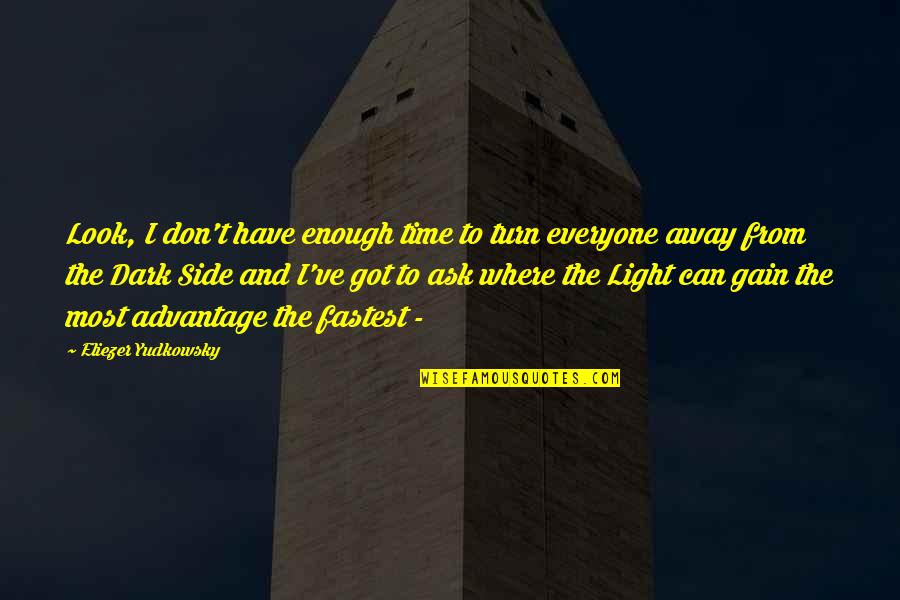Eliezer Quotes By Eliezer Yudkowsky: Look, I don't have enough time to turn Eliezer Quotes By Eliezer Yudkowsky: Look, I don't have enough time to turn