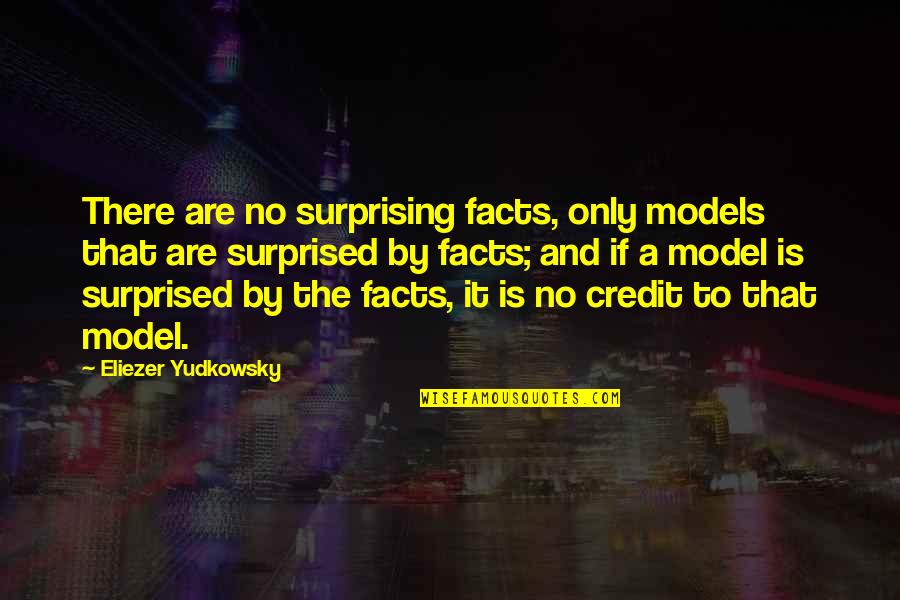 Eliezer Quotes By Eliezer Yudkowsky: There are no surprising facts, only models that Eliezer Quotes By Eliezer Yudkowsky: There are no surprising facts, only models that