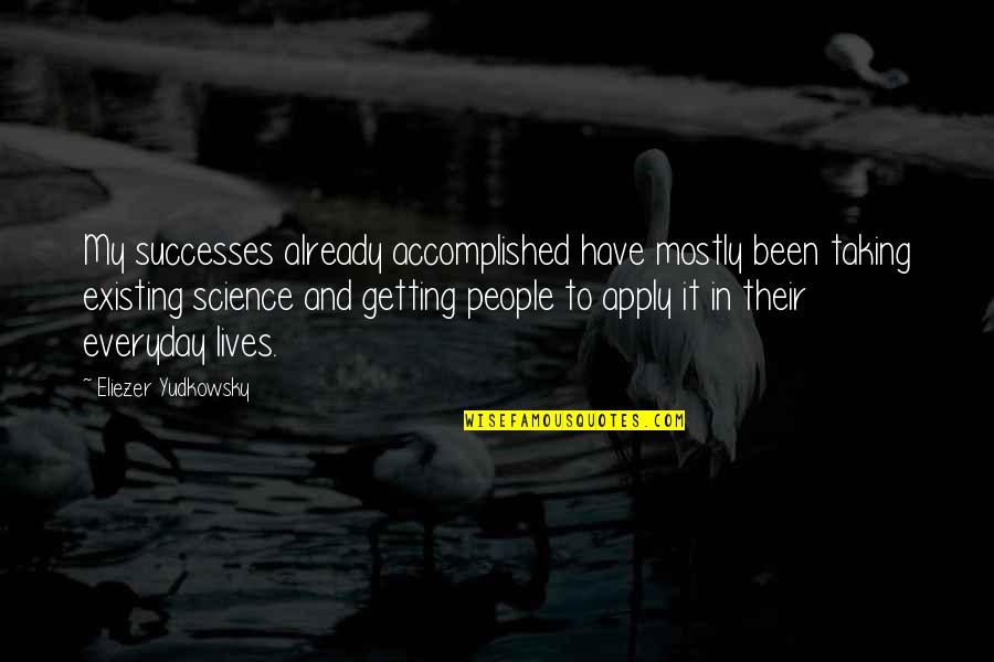 Eliezer Quotes By Eliezer Yudkowsky: My successes already accomplished have mostly been taking Eliezer Quotes By Eliezer Yudkowsky: My successes already accomplished have mostly been taking