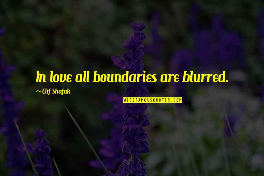 Elif Quotes By Elif Shafak: In love all boundaries are blurred. Elif Quotes By Elif Shafak: In love all boundaries are blurred.