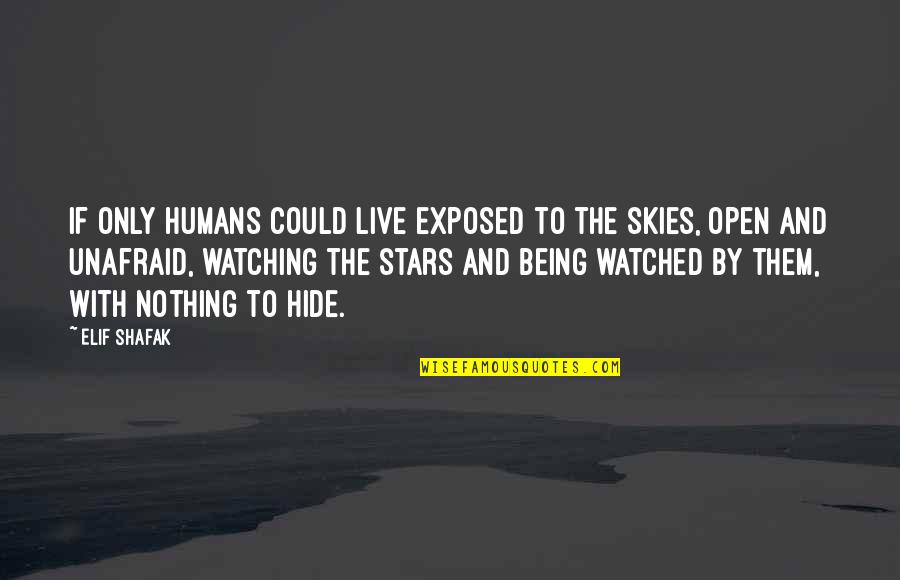 Elif Quotes By Elif Shafak: If only humans could live exposed to the