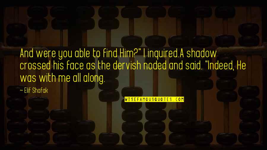 Elif Quotes By Elif Shafak: And were you able to find Him?" I