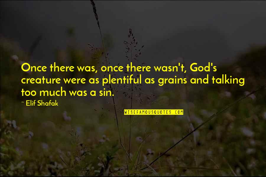 Elif Quotes By Elif Shafak: Once there was, once there wasn't, God's creature