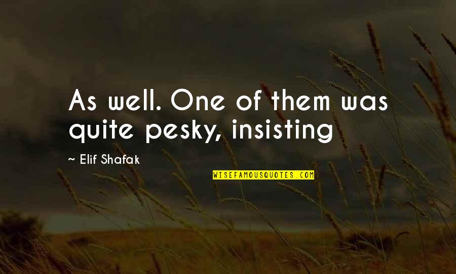 Elif Quotes By Elif Shafak: As well. One of them was quite pesky, Elif Quotes By Elif Shafak: As well. One of them was quite pesky,