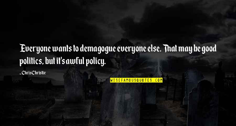 Elif Shafak Black Milk Quotes By Chris Christie: Everyone wants to demagogue everyone else. That may Elif Shafak Black Milk Quotes By Chris Christie: Everyone wants to demagogue everyone else. That may