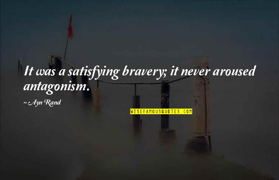 Elifcan Ongurlar Quotes By Ayn Rand: It was a satisfying bravery; it never aroused