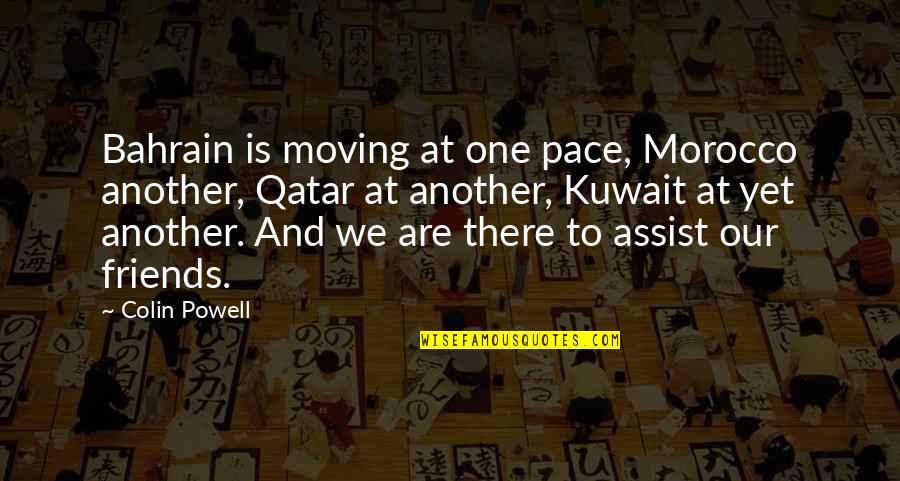 Elifcan Ongurlar Quotes By Colin Powell: Bahrain is moving at one pace, Morocco another,