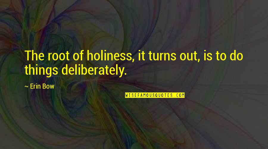 Elifcan Ongurlar Quotes By Erin Bow: The root of holiness, it turns out, is