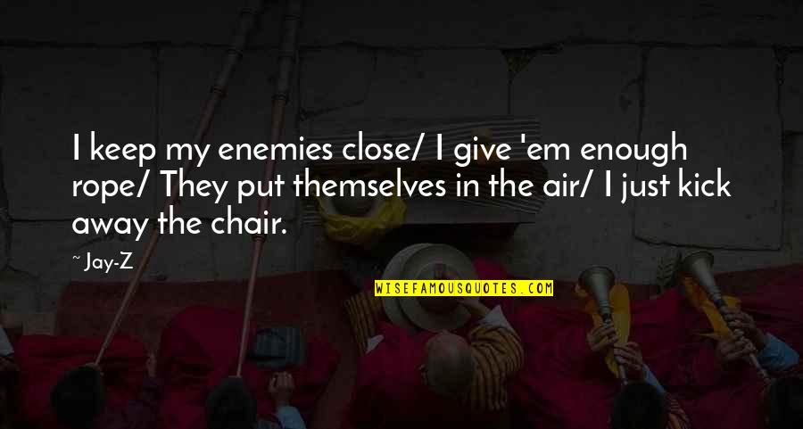 Elifcan Ongurlar Quotes By Jay-Z: I keep my enemies close/ I give 'em
