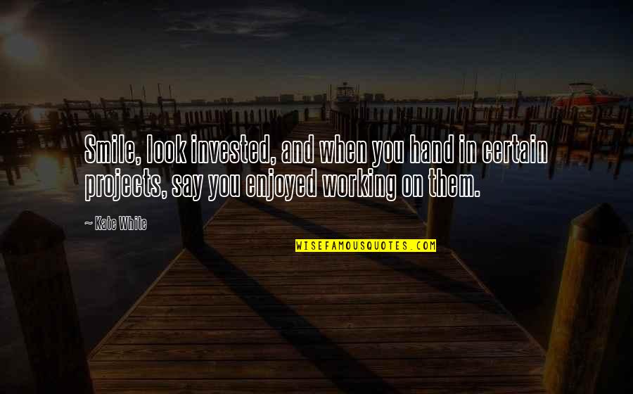 Eligere Group Quotes By Kate White: Smile, look invested, and when you hand in