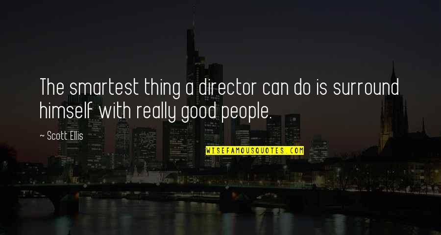 Eligere Mitchell Quotes By Scott Ellis: The smartest thing a director can do is