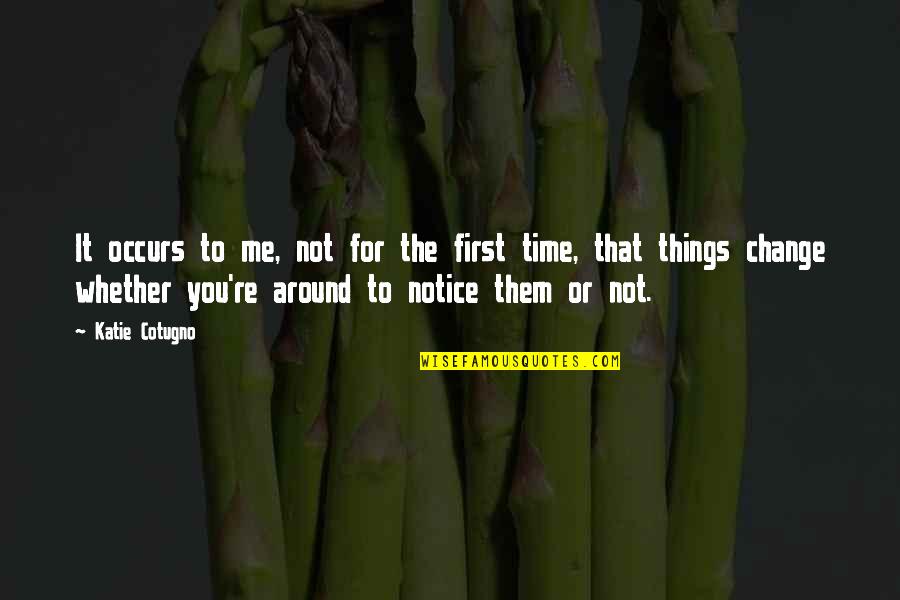 Eligere Strategy Quotes By Katie Cotugno: It occurs to me, not for the first