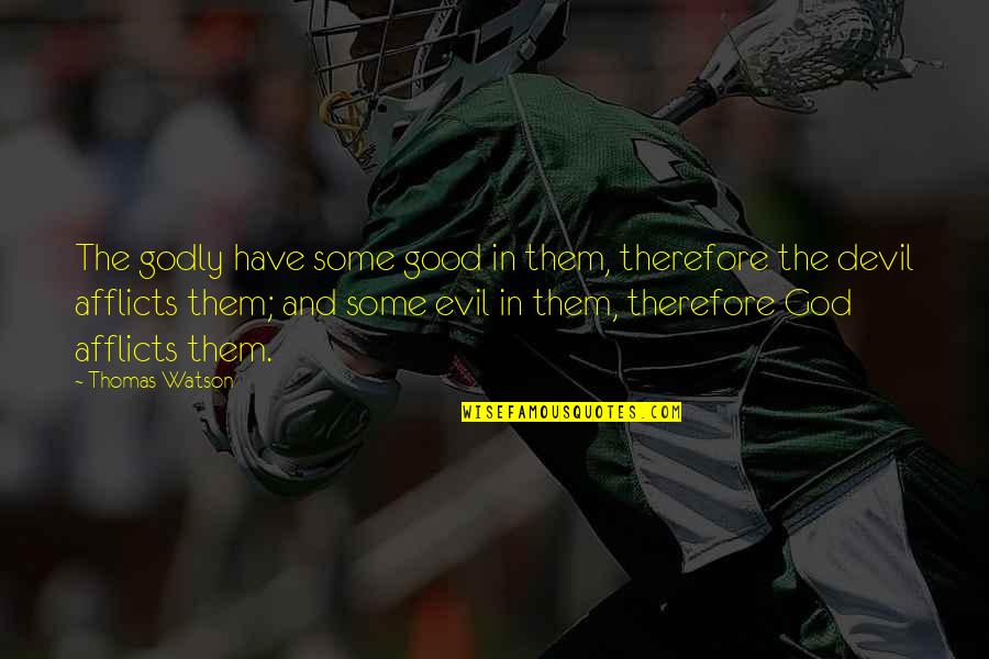 Eliges Quotes By Thomas Watson: The godly have some good in them, therefore Eliges Quotes By Thomas Watson: The godly have some good in them, therefore