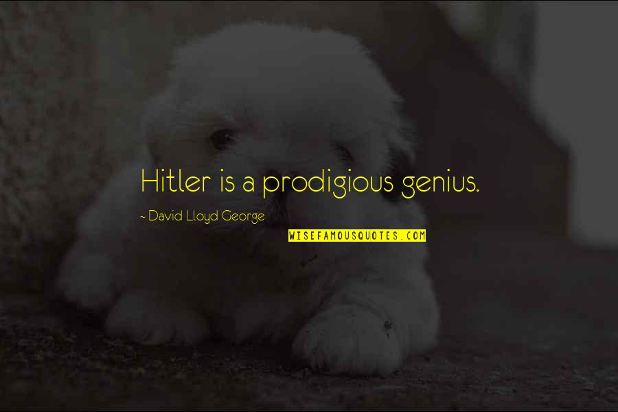 Eligible Bachelor Quotes By David Lloyd George: Hitler is a prodigious genius. Eligible Bachelor Quotes By David Lloyd George: Hitler is a prodigious genius.