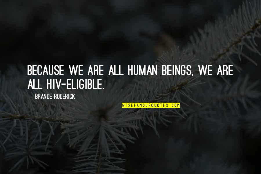 Eligible Quotes By Brande Roderick: Because we are all human beings, we are