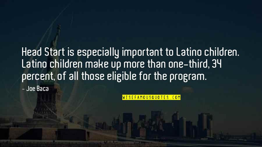 Eligible Quotes By Joe Baca: Head Start is especially important to Latino children.