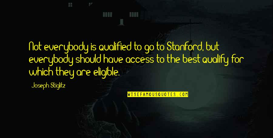 Eligible Quotes By Joseph Stiglitz: Not everybody is qualified to go to Stanford,