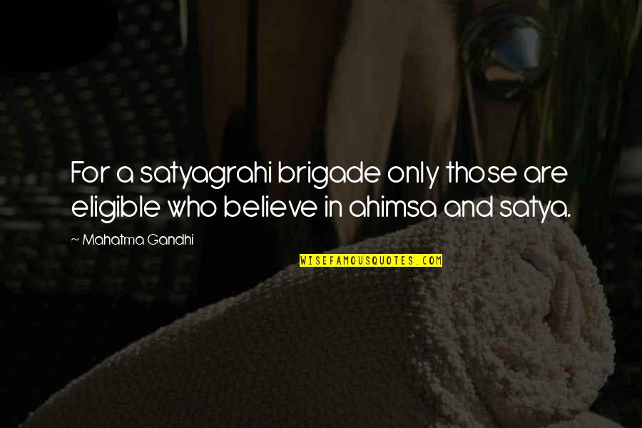 Eligible Quotes By Mahatma Gandhi: For a satyagrahi brigade only those are eligible