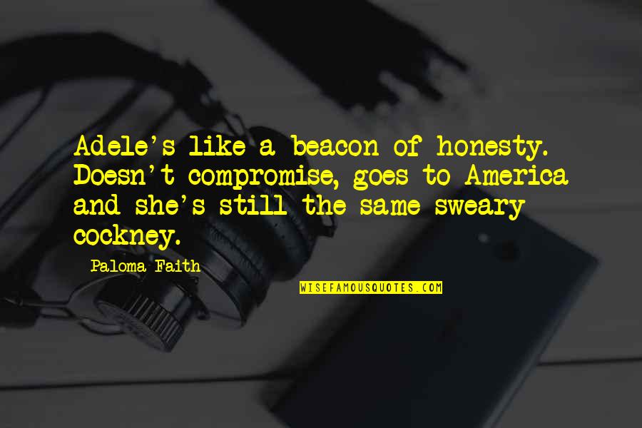 Eligiendo Tu Quotes By Paloma Faith: Adele's like a beacon of honesty. Doesn't compromise,