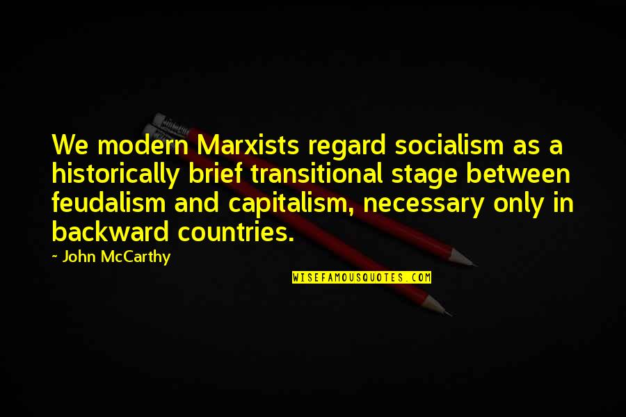 Eligio Bishop Quotes By John McCarthy: We modern Marxists regard socialism as a historically Eligio Bishop Quotes By John McCarthy: We modern Marxists regard socialism as a historically
