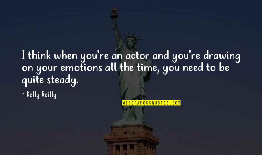 Eligio Escobar Quotes By Kelly Reilly: I think when you're an actor and you're Eligio Escobar Quotes By Kelly Reilly: I think when you're an actor and you're