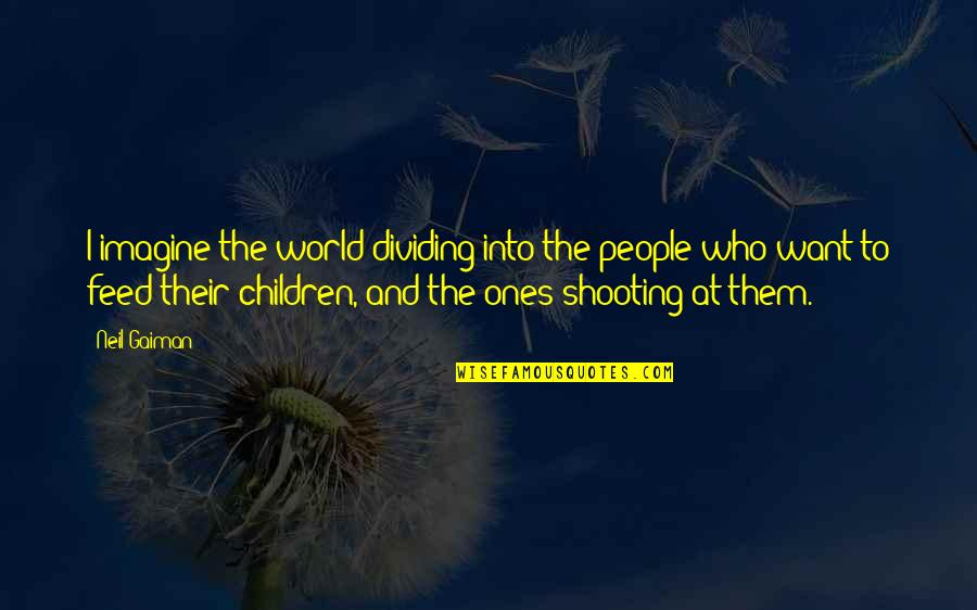 Eligio Escobar Quotes By Neil Gaiman: I imagine the world dividing into the people Eligio Escobar Quotes By Neil Gaiman: I imagine the world dividing into the people