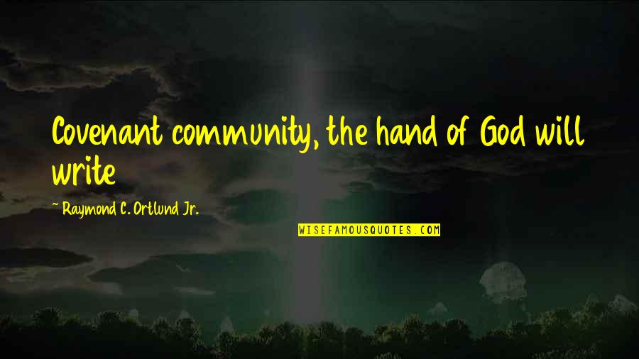 Eligio Escobar Quotes By Raymond C. Ortlund Jr.: Covenant community, the hand of God will write Eligio Escobar Quotes By Raymond C. Ortlund Jr.: Covenant community, the hand of God will write