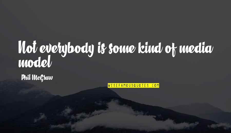 Eligius The 100 Quotes By Phil McGraw: Not everybody is some kind of media model. Eligius The 100 Quotes By Phil McGraw: Not everybody is some kind of media model.
