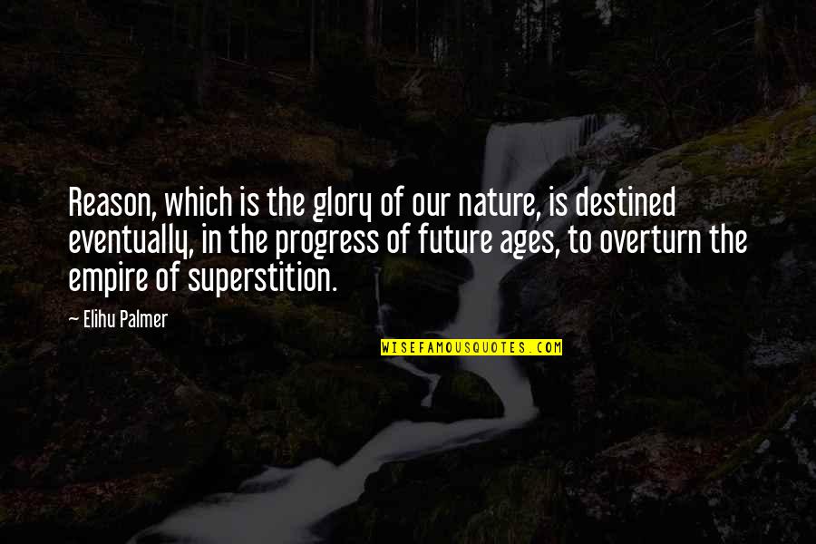 Elihu Palmer Quotes By Elihu Palmer: Reason, which is the glory of our nature, Elihu Palmer Quotes By Elihu Palmer: Reason, which is the glory of our nature,