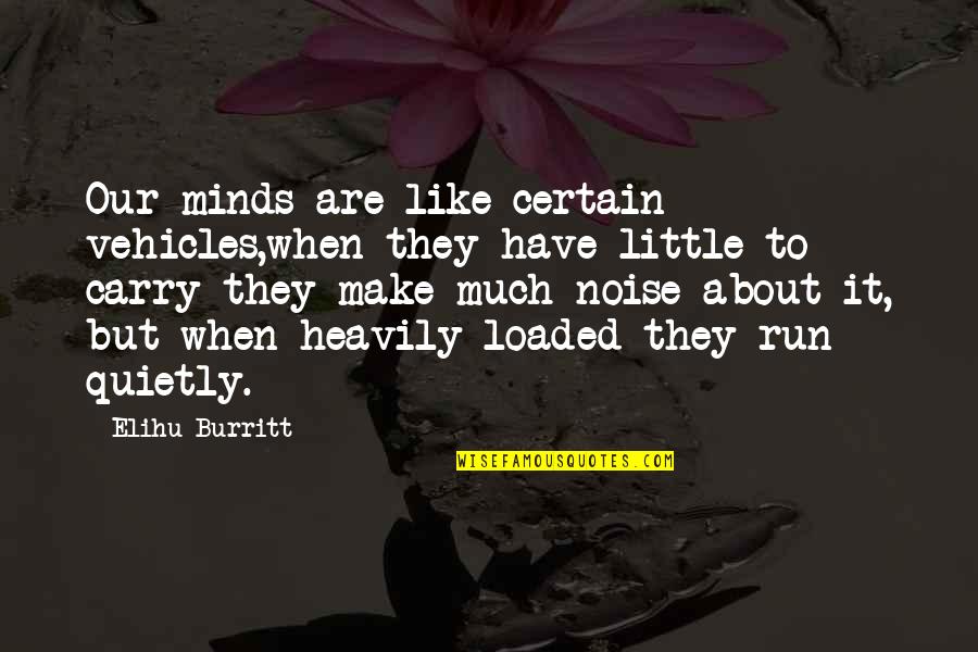 Elihu Quotes By Elihu Burritt: Our minds are like certain vehicles,when they have