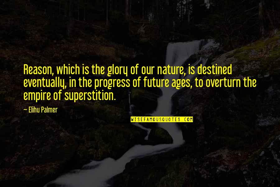 Elihu Quotes By Elihu Palmer: Reason, which is the glory of our nature,