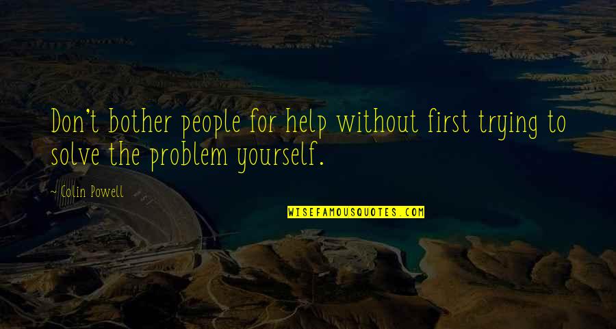 Elihu Thomson Quotes By Colin Powell: Don't bother people for help without first trying