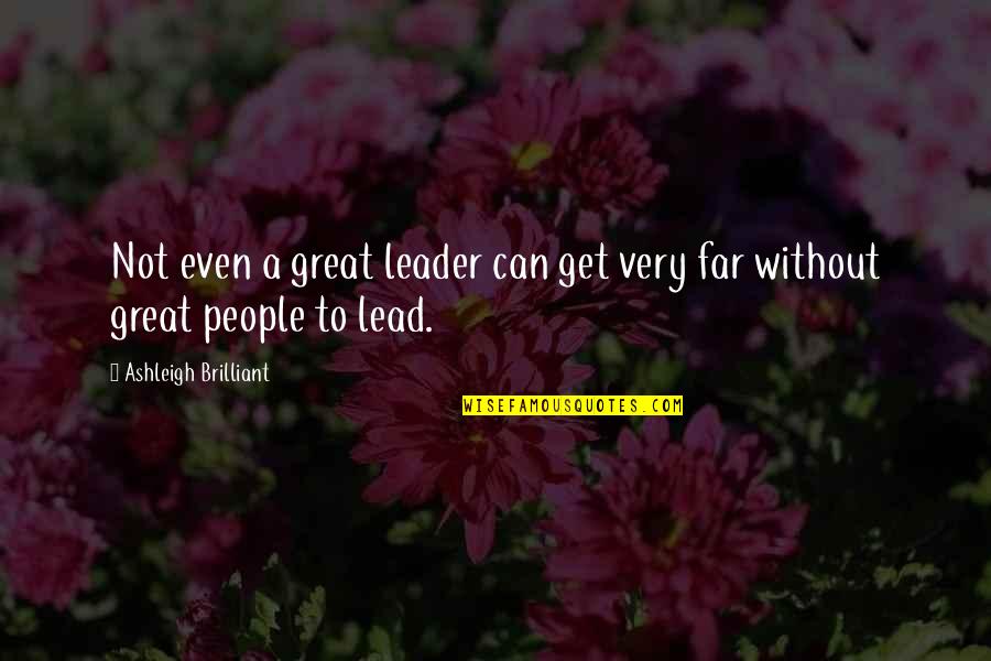 Eliise Maar Quotes By Ashleigh Brilliant: Not even a great leader can get very