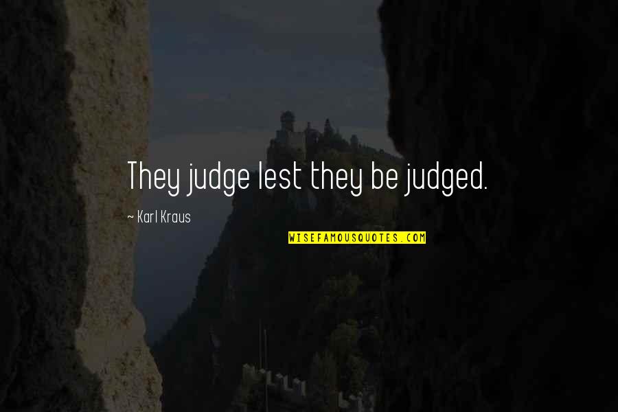 Eliise Maar Quotes By Karl Kraus: They judge lest they be judged.