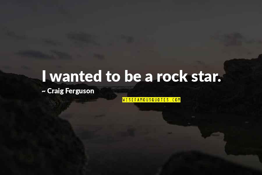 Elijah Buxton Quotes By Craig Ferguson: I wanted to be a rock star.