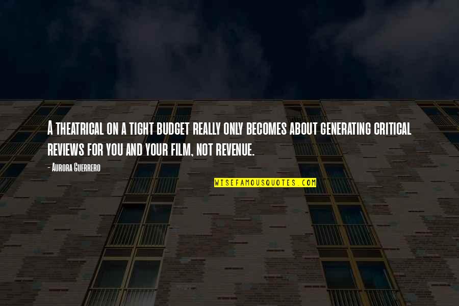 Elijah Clarke Quotes By Aurora Guerrero: A theatrical on a tight budget really only Elijah Clarke Quotes By Aurora Guerrero: A theatrical on a tight budget really only