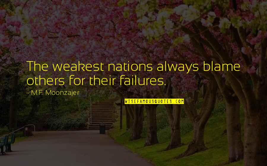 Elijah Krantz Quotes By M.F. Moonzajer: The weakest nations always blame others for their Elijah Krantz Quotes By M.F. Moonzajer: The weakest nations always blame others for their