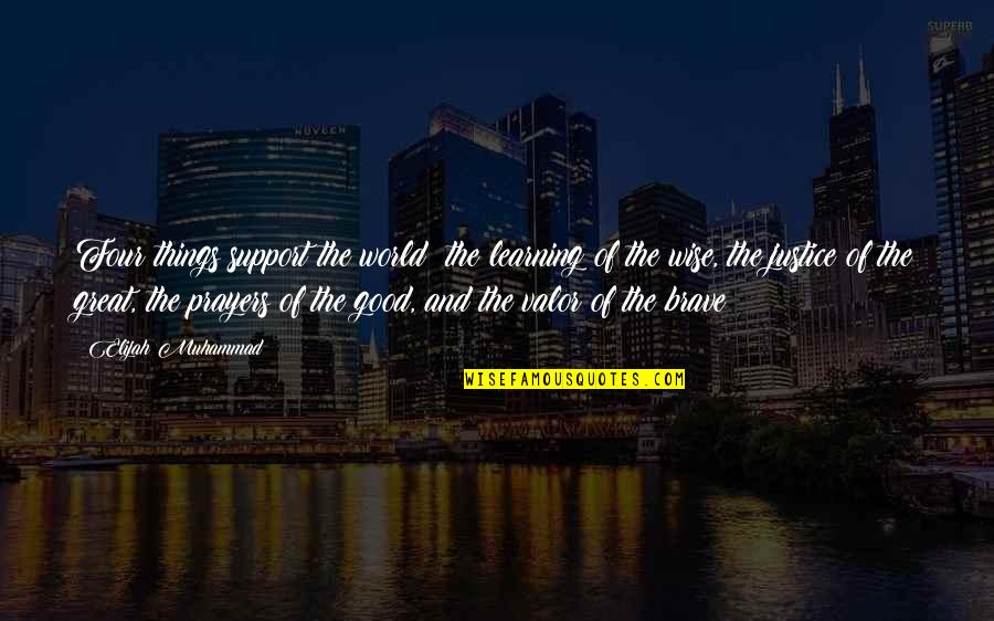 Elijah Quotes By Elijah Muhammad: Four things support the world: the learning of