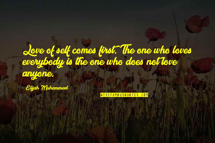 Elijah Quotes By Elijah Muhammad: Love of self comes first. The one who