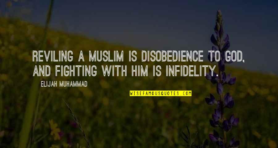Elijah Quotes By Elijah Muhammad: Reviling a Muslim is disobedience to God, and