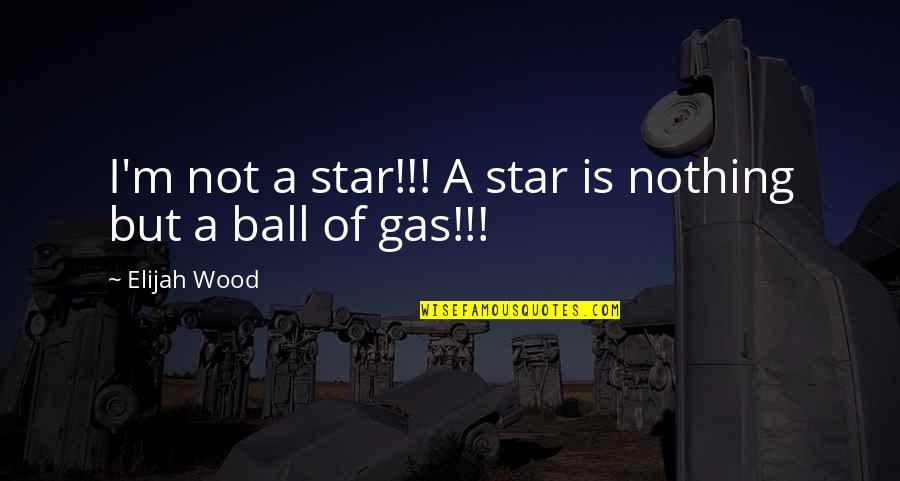 Elijah Quotes By Elijah Wood: I'm not a star!!! A star is nothing