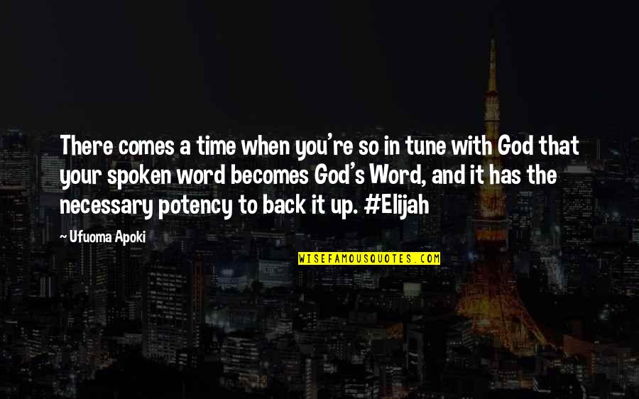 Elijah Quotes By Ufuoma Apoki: There comes a time when you're so in