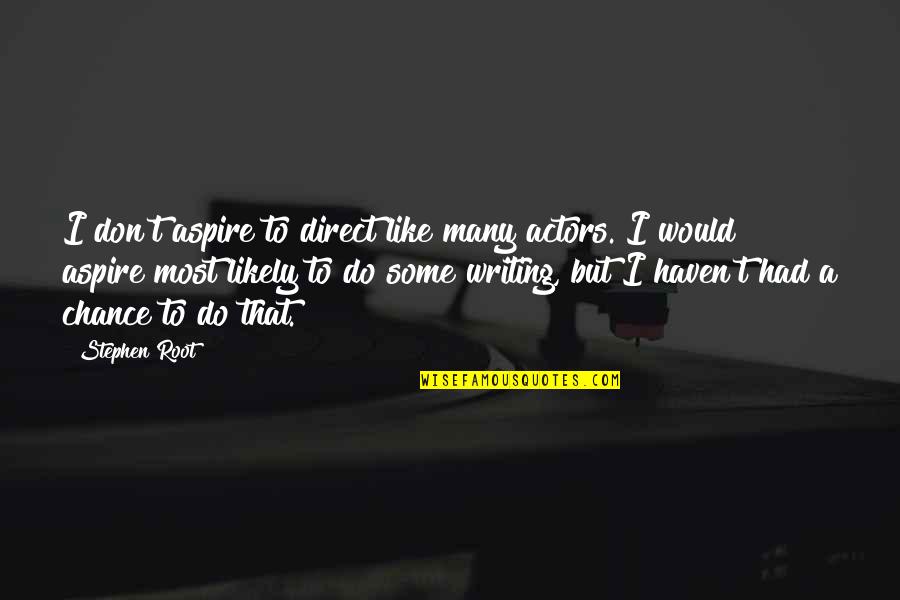 Elijah Three Day Road Quotes By Stephen Root: I don't aspire to direct like many actors.