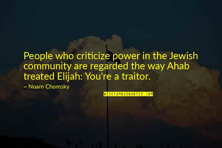 Elijah's Quotes By Noam Chomsky: People who criticize power in the Jewish community Elijah's Quotes By Noam Chomsky: People who criticize power in the Jewish community